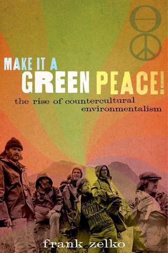 Cover image for Make It a Green Peace!: The Rise of Countercultural Environmentalism