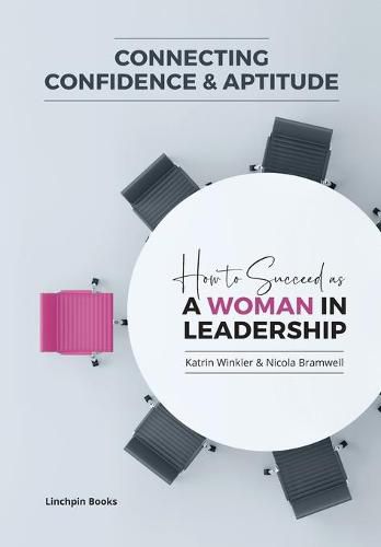 Cover image for Connecting Confidence and Aptitude: How to Succeed as a Women in Leadership