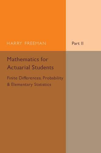 Cover image for Mathematics for Actuarial Students, Part 2, Finite Differences, Probability and Elementary Statistics