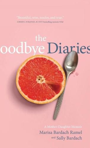 Cover image for The Goodbye Diaries: A Mother-Daughter Memoir