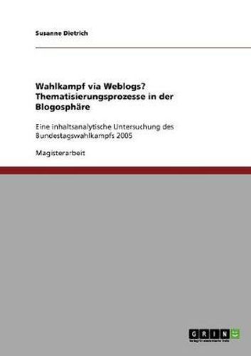 Cover image for Wahlkampf via Weblogs? Thematisierungsprozesse in der Blogosphare: Eine inhaltsanalytische Untersuchung des Bundestagswahlkampfs 2005