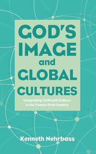 Cover image for God's Image and Global Cultures: Integrating Faith and Culture in the Twenty-First Century