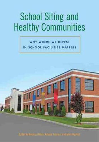 Cover image for School Siting and Healthy Communities: Why Where We Invest in School Facilities Matters