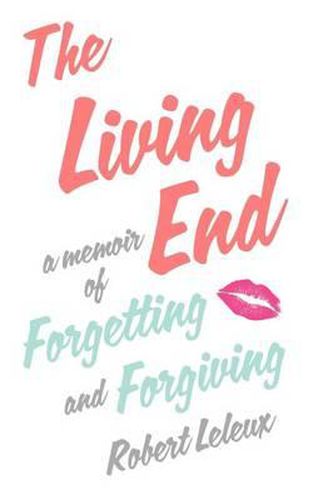 Cover image for The Living End: A Memoir of Forgetting and Forgiving