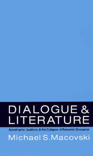 Cover image for Dialogue and Literature: Apostrophe, Auditors, and the Collapse of Romantic Discourse