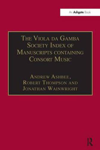 The Viola da Gamba Society Index of Manuscripts containing Consort Music: Volume I