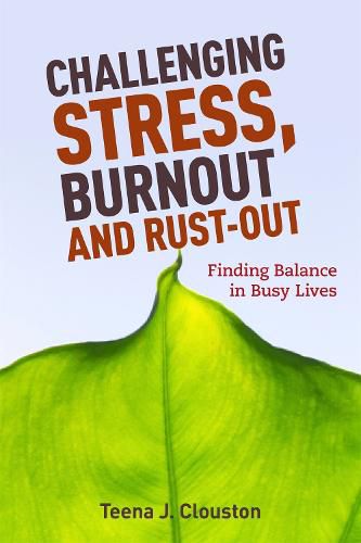 Cover image for Challenging Stress, Burnout and Rust-Out: Finding Balance in Busy Lives