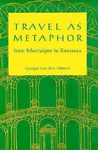 Cover image for Travel As Metaphor: From Montaigne to Rousseau