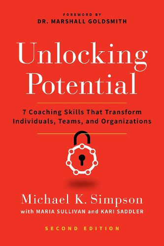 Unlocking Potential, Second Edition: 7 Coaching Skills That Transform Individuals, Teams, and Organizations