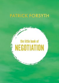 Cover image for The Little Book of Negotiation: How to get what you want