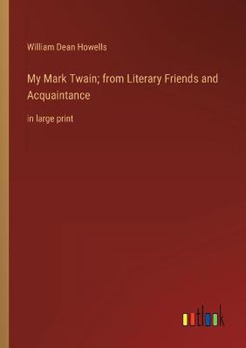 My Mark Twain; from Literary Friends and Acquaintance