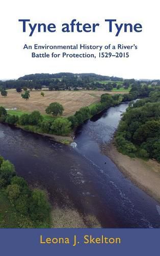 Cover image for Tyne After Tyne: An Environmental History of a River's Battle for Protection, 1529-2015