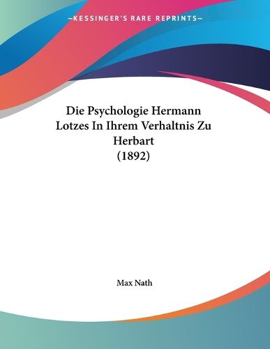 Cover image for Die Psychologie Hermann Lotzes in Ihrem Verhaltnis Zu Herbart (1892)