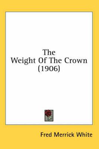 Cover image for The Weight of the Crown (1906)