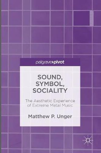 Cover image for Sound, Symbol, Sociality: The Aesthetic Experience of Extreme Metal Music