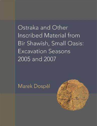 Cover image for Ostraka and Other Inscribed Material from Bir Shawish, Small Oasis: Excavation Seasons 2005 and 2007