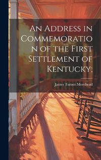 Cover image for An Address in Commemoration of the First Settlement of Kentucky;