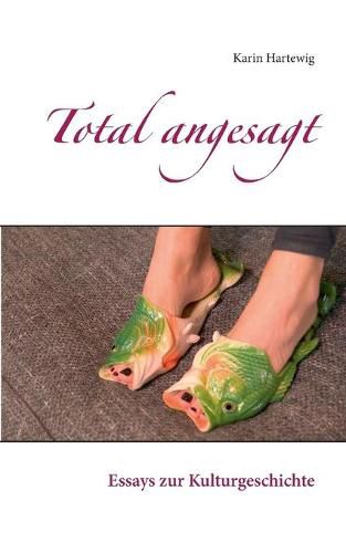 Cover image for Total angesagt: Essays zur Kulturgeschichte