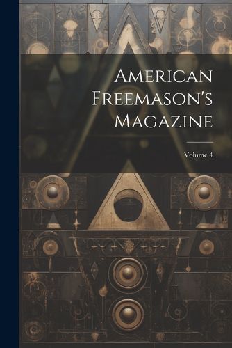 Cover image for American Freemason's Magazine; Volume 4