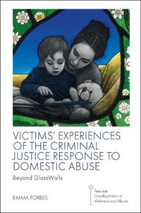 Cover image for Victims' Experiences of The Criminal Justice Response to Domestic Abuse: Beyond GlassWalls