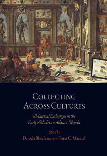 Cover image for Collecting Across Cultures: Material Exchanges in the Early Modern Atlantic World