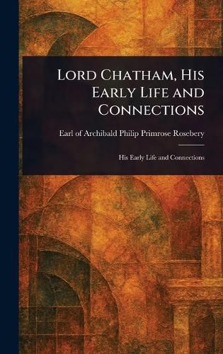 Cover image for Lord Chatham, His Early Life and Connections
