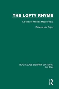 Cover image for The Lofty Rhyme: A Study of Milton's Major Poetry