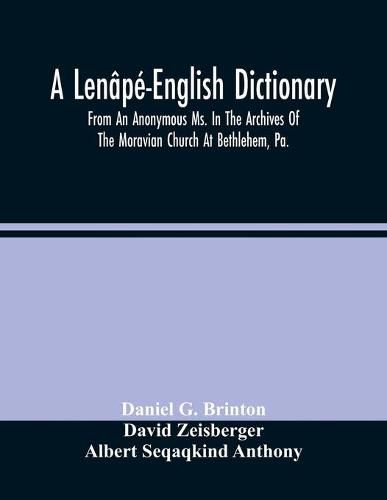 A Lenape-English Dictionary. From An Anonymous Ms. In The Archives Of The Moravian Church At Bethlehem, Pa.