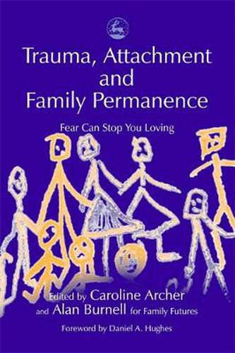 Cover image for Trauma, Attachment and Family Permanence: Fear Can Stop You Loving