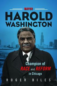 Cover image for Mayor Harold Washington: Champion of Race and Reform in Chicago