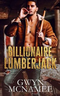 Cover image for Billionaire Lumberjack: A Standalone Billionaire Mountain Man Forced Proximity Romance