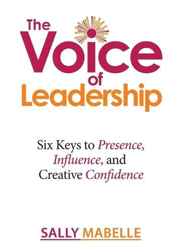 Cover image for The Voice of Leadership: Six Keys to Presence, Influence, and Creative Confidence