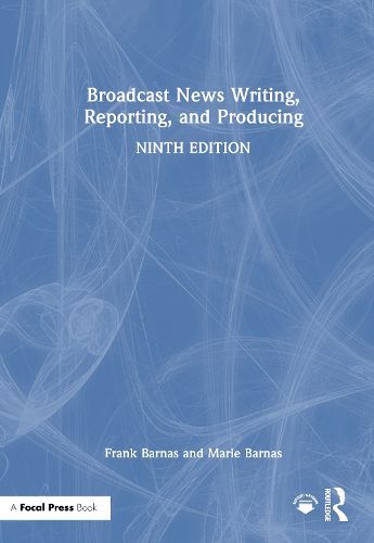 Cover image for Broadcast News Writing, Reporting, and Producing