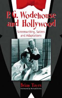 Cover image for P.G. Wodehouse and Hollywood: Screenwriting, Satires and Adaptations