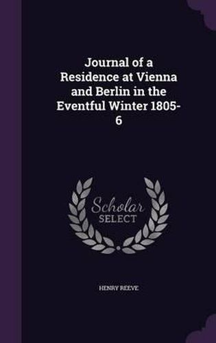 Cover image for Journal of a Residence at Vienna and Berlin in the Eventful Winter 1805-6