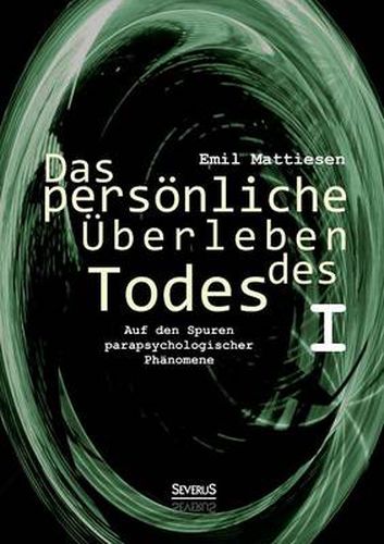 Cover image for Das persoenliche UEberleben des Todes, Bd. 1: Auf den Spuren parapsychologischer Phanomene