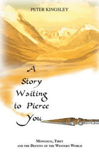 Cover image for A Story Waiting to Pierce You: Mongolia, Tibet and the Destiny of the Western World