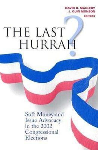 Cover image for The Last Hurrah?: Soft Money and Issue Advocacy in the 2002 Congressional Elections