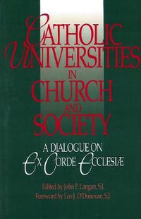 Cover image for Catholic Universities in Church and Society: A Dialogue on Ex Corde Ecclesiae