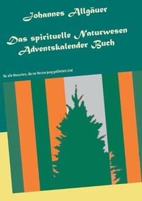 Cover image for Das spirituelle Naturwesen Adventskalender Buch: fur alle Menschen, die im Herzen jung geblieben sind