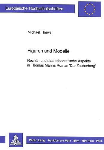 Cover image for Figuren Und Modelle: Rechts- Und Staatstheoretische Aspekte in Thomas Manns Roman 'Der Zauberberg