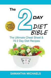 Cover image for 2 Day Diet Bible: The Ultimate Cheat Sheet & 70 2 Day Diet Recipes (with Diet Diary & Workout Planner)