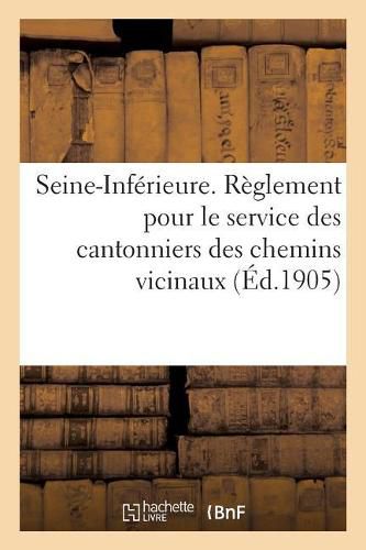 Cover image for Reglement Pour Le Service Des Cantonniers Des Chemins Vicinaux: Departement de la Seine-Inferieure