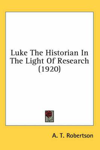 Luke the Historian in the Light of Research (1920)