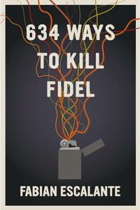 Cover image for 634 Ways To Kill Fidel
