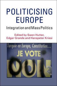 Cover image for Politicising Europe: Integration and Mass Politics