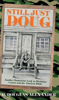 Cover image for Still Just Doug: Another Humorous Look at Michigan Courts and the Alaskan Wilds