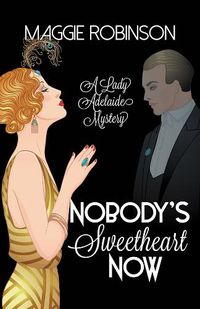 Cover image for Nobody's Sweetheart Now: The First Lady Adelaide Mystery