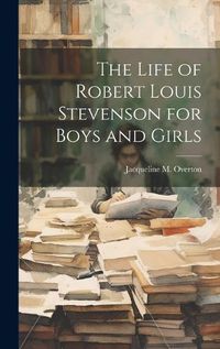 Cover image for The Life of Robert Louis Stevenson for Boys and Girls