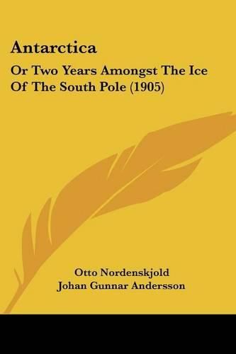 Cover image for Antarctica: Or Two Years Amongst the Ice of the South Pole (1905)